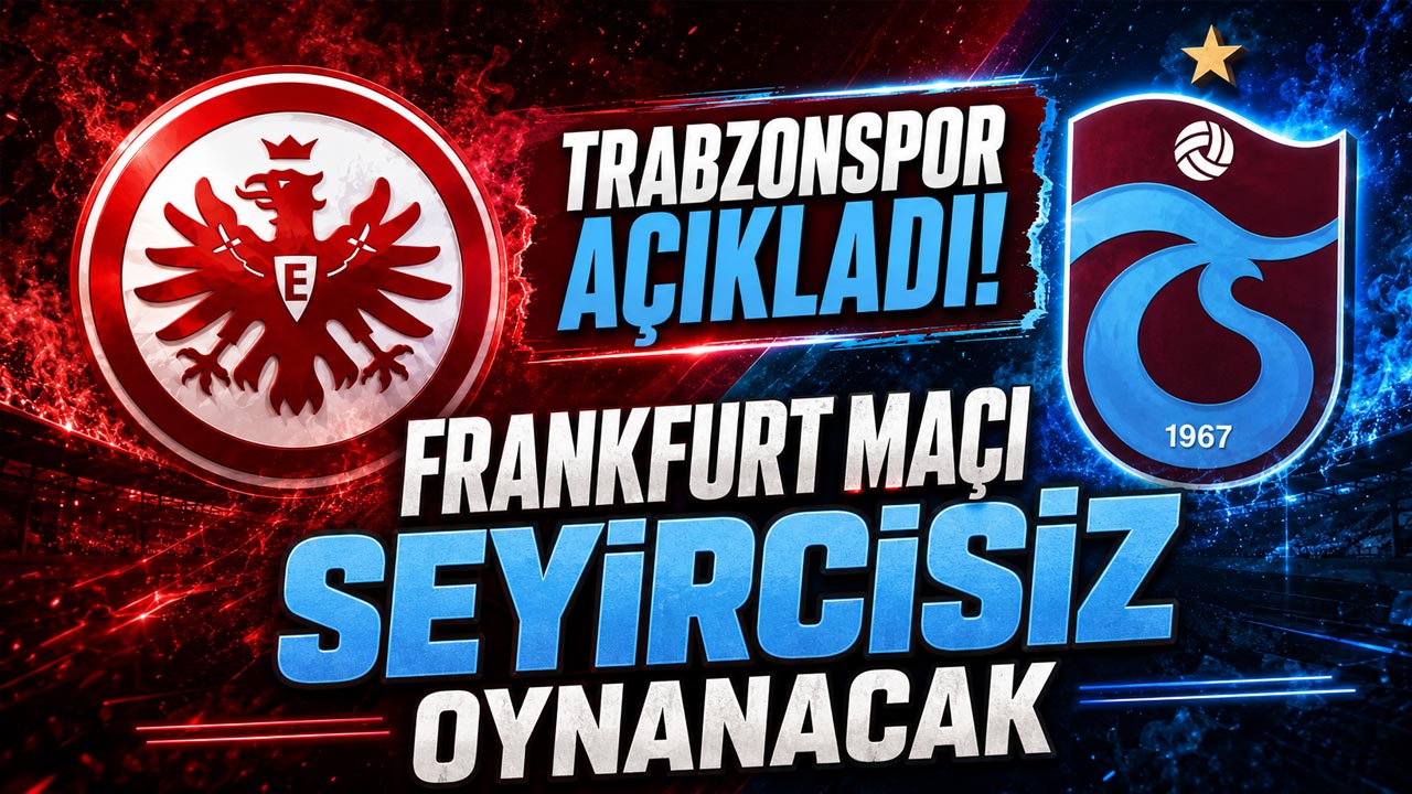 Trabzonspor açıkladı! Frankfurt maçı seyircisiz oynanacak