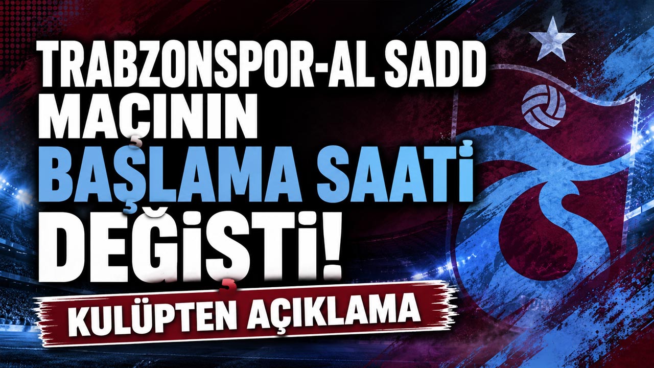 Trabzonspor-Al Sadd maçının başlama saati değişti! Kulüpten açıklama