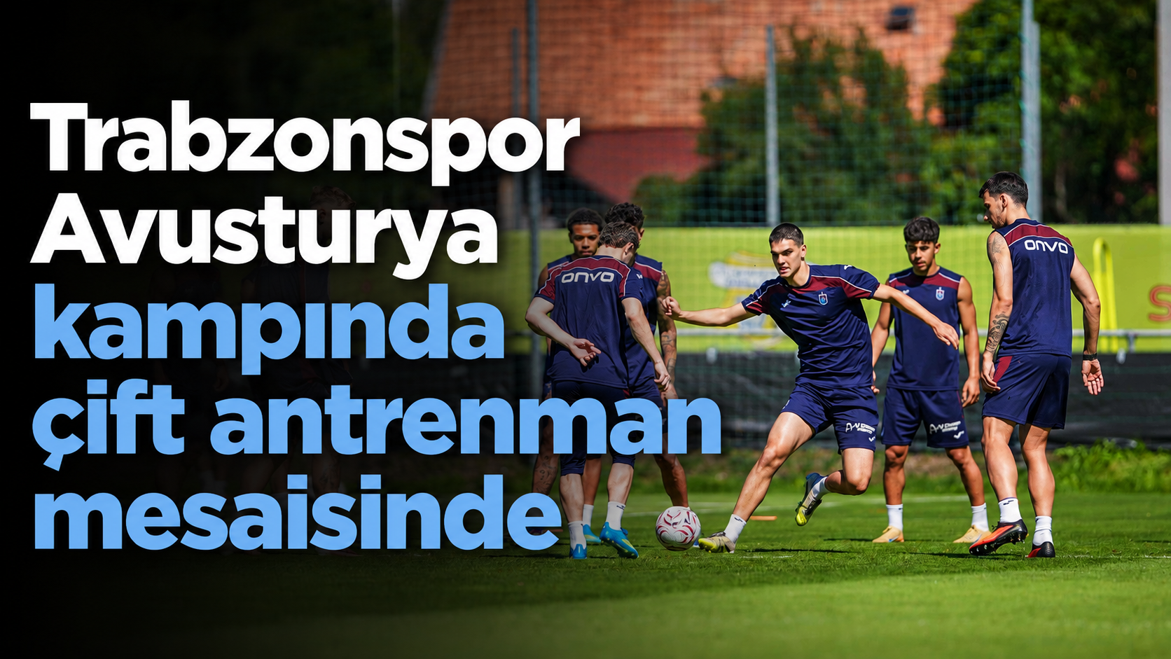 Trabzonspor Avusturya kampında çift antrenman mesaisinde