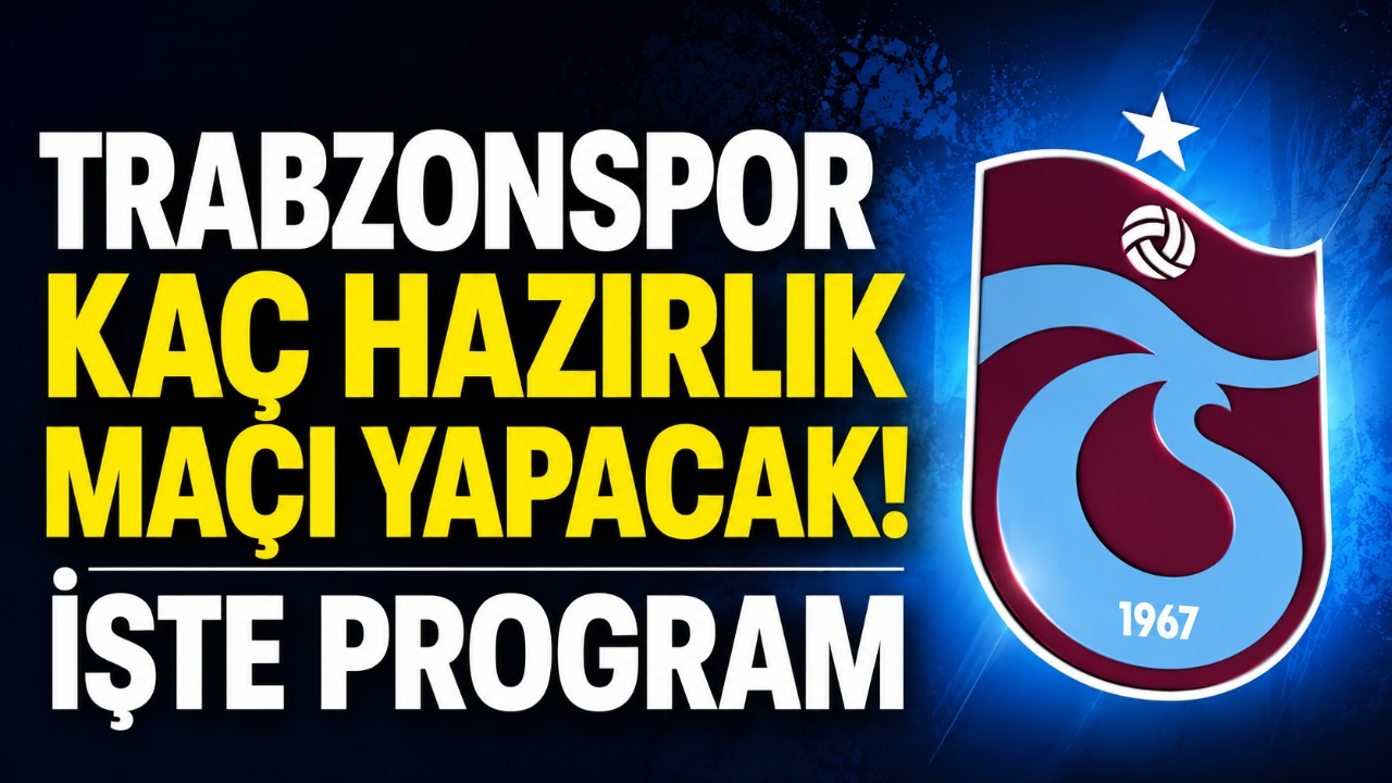 Trabzonspor kaç hazırlık maçı yapacak! işte program