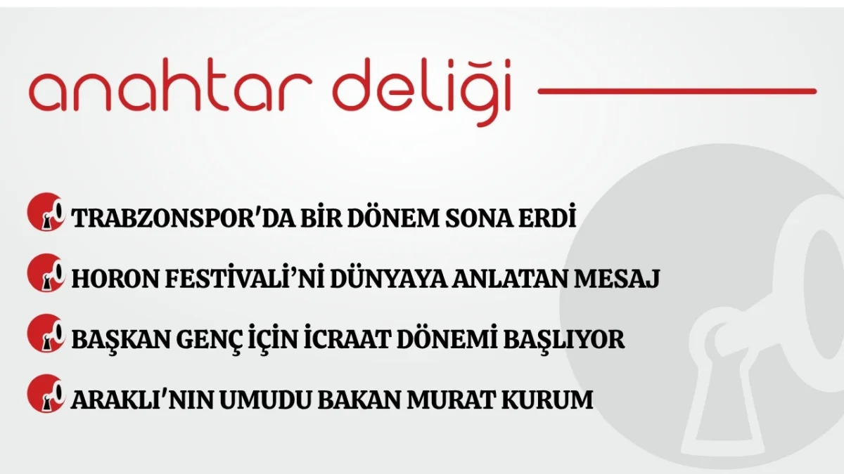 Anahtar Deliği 16.07.2026  Trabzonspor'da bir dönem sona erdi