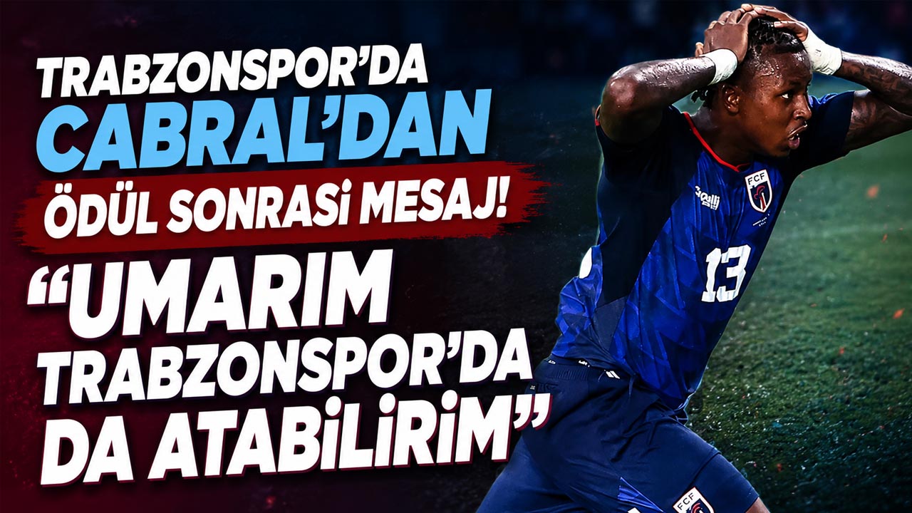 Trabzonspor’da Cabral’dan ödül sonrası mesaj! “Umarım Trabzonspor’da da atabilirim”