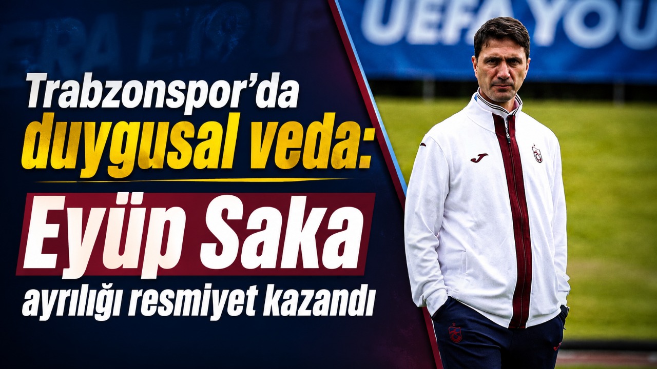 Trabzonspor’da duygusal veda: Eyüp Saka ayrılığı resmiyet kazandı