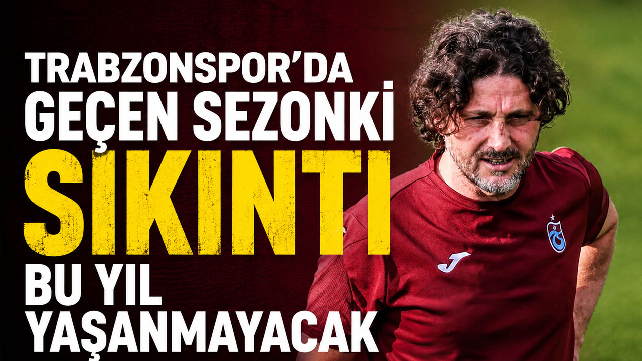 Trabzonspor'da geçen sezonki sıkıntı bu sezon yaşanmayacak!