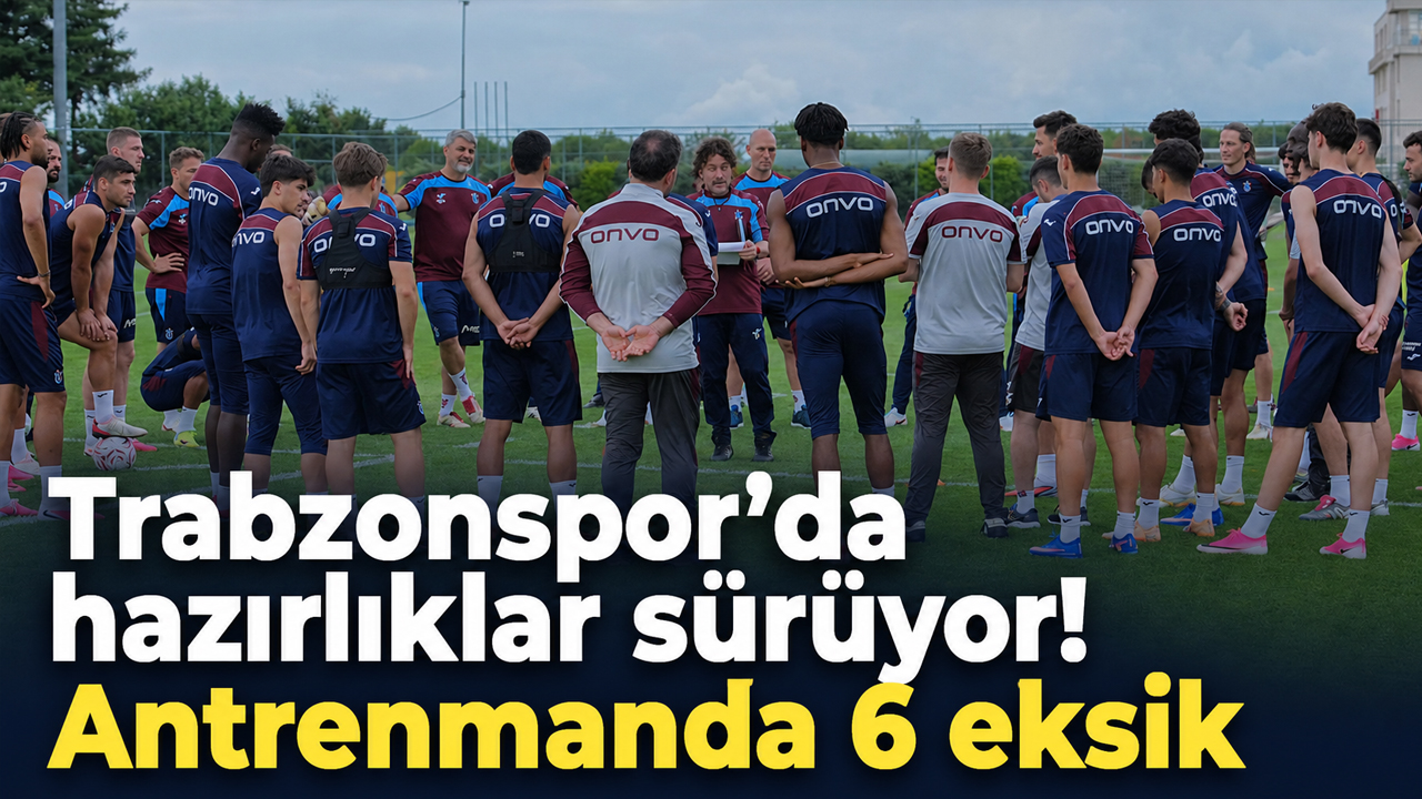 Trabzonspor’da hazırlıklar sürüyor! Antrenmanda 6 eksik