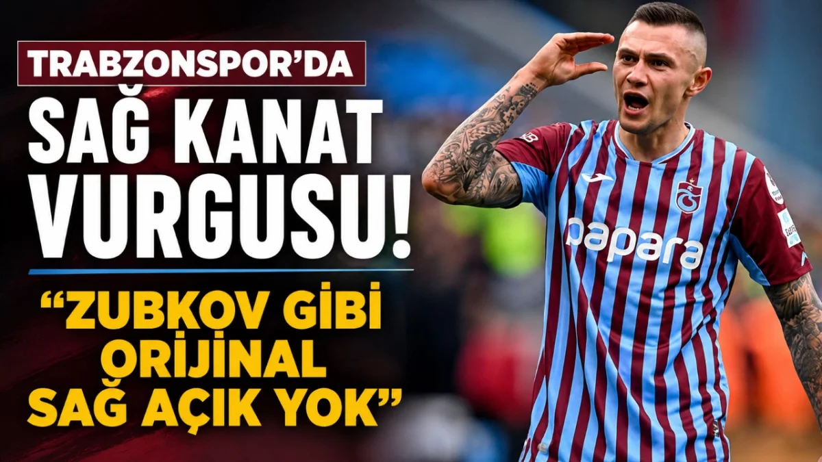 Trabzonspor’da sağ kanat vurgusu! “Zubkov gibi orijinal sağ açık yok”