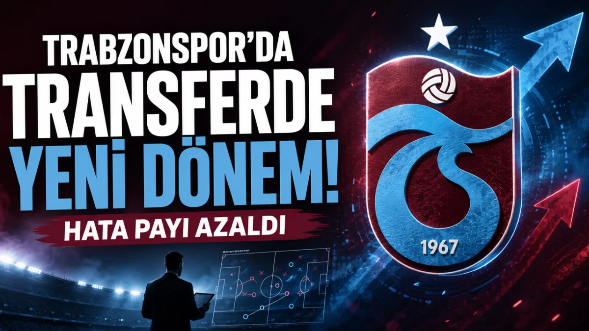 Trabzonspor’da transferde yeni dönem! Hata payı azaldı