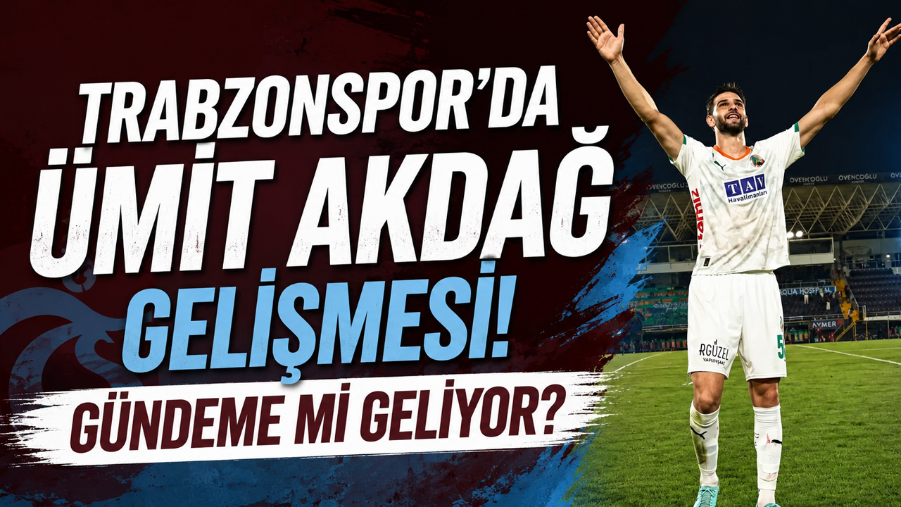 Trabzonspor'da Ümit Akdağ gelişmesi! Gündeme mi geliyor?
