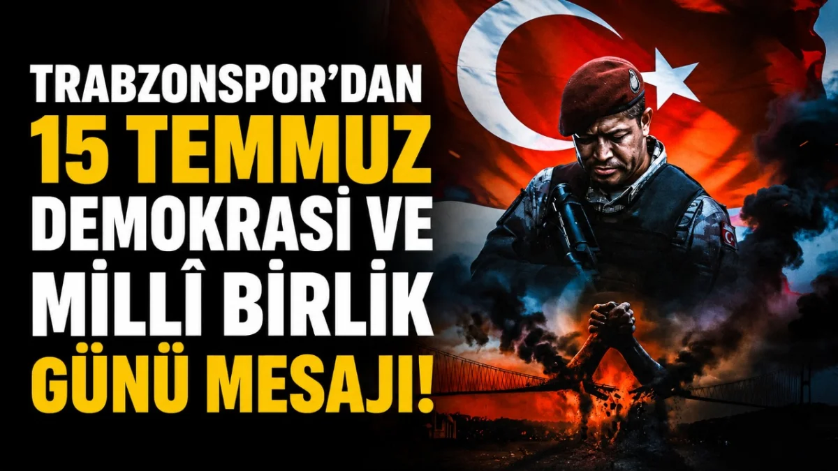 Trabzonspor'dan 15 Temmuz Demokrasi ve Millî Birlik günü mesajı!
