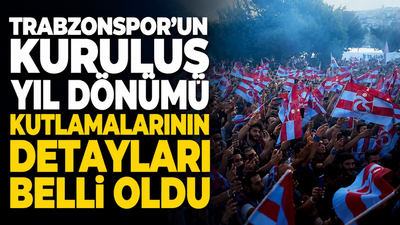Trabzonspor'un kuruluş yıl dönümü kutlamalarının detayları belli oldu