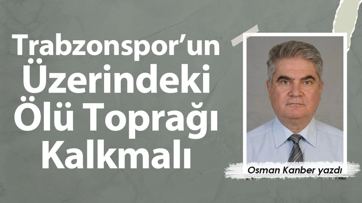 Trabzonspor’un Üzerindeki Ölü Toprağı Kalkmalı