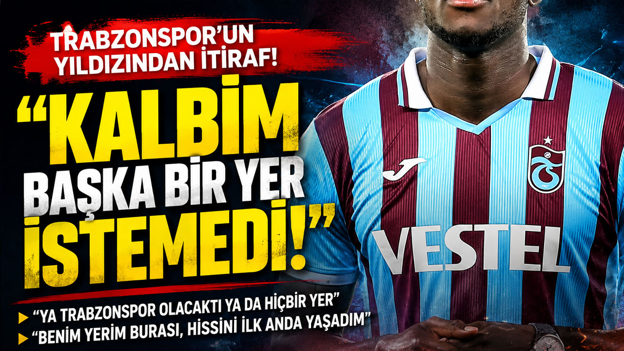Trabzonspor'un yıldızından itiraf! “Kalbim başka bir yer istemedi”