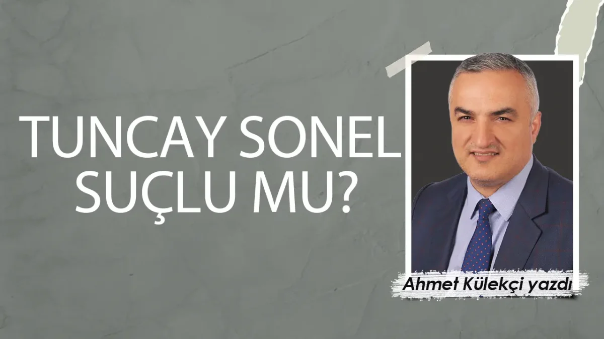 Tuncay Sonel suçlu mu?