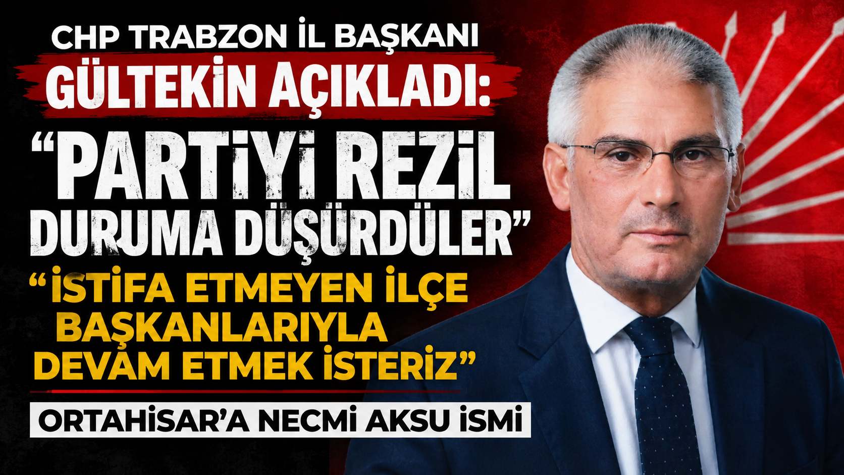 CHP Trabzon İl Başkanı Gültekin açıkladı: “Partiyi rezil duruma düşürdüler, istifa etmeyen ilçe başkanlarıyla devam etmek isteriz”