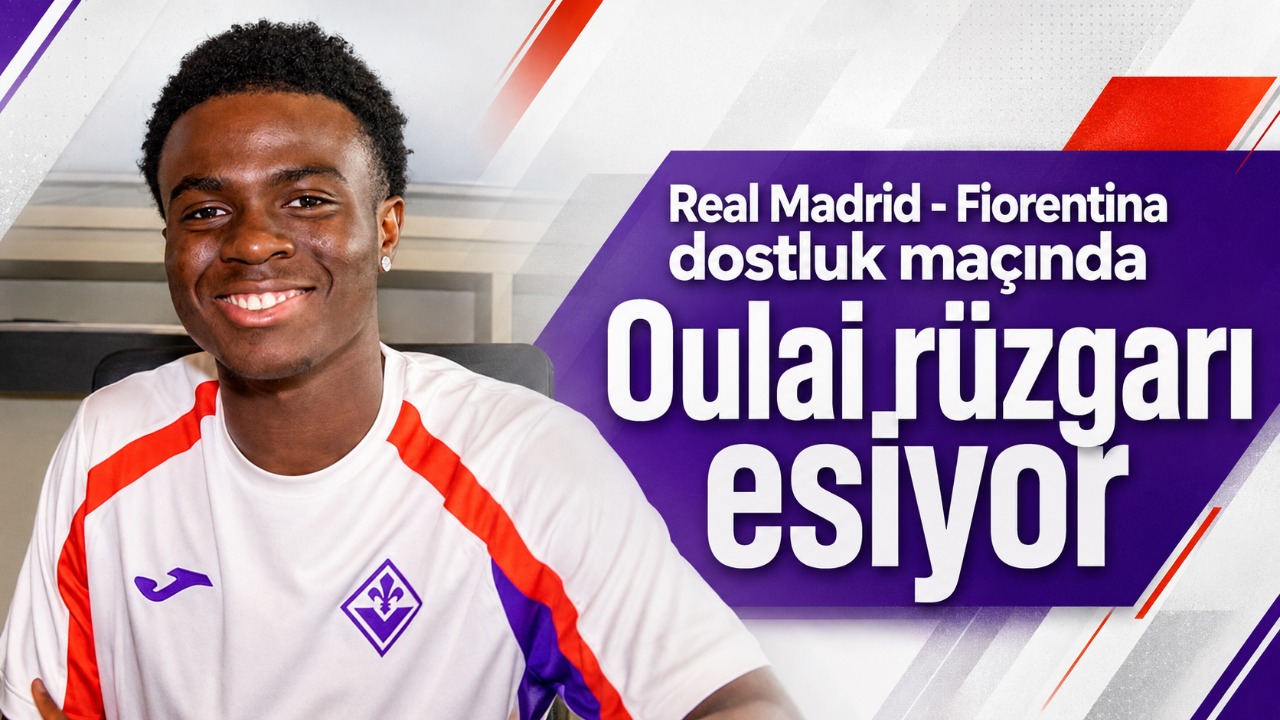 Real Madrid - Fiorentina dostluk maçında Oulai rüzgarı esiyor