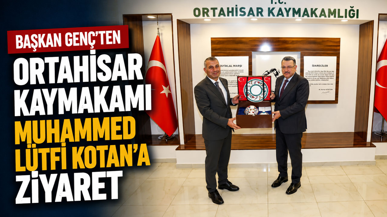 Başkan Genç'ten Ortahisar Kaymakamı Muhammed Lütfi Kotan'a ziyaret