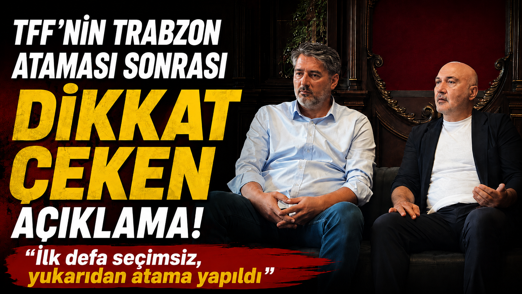 TFF'nin Trabzon ataması sonrası dikkat çeken açıklama! "İlk defa seçimsiz, yukarıdan atama yapıldı"