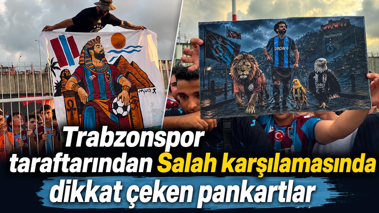 Trabzonspor taraftarından Salah karşılamasında dikkat çeken pankartlar
