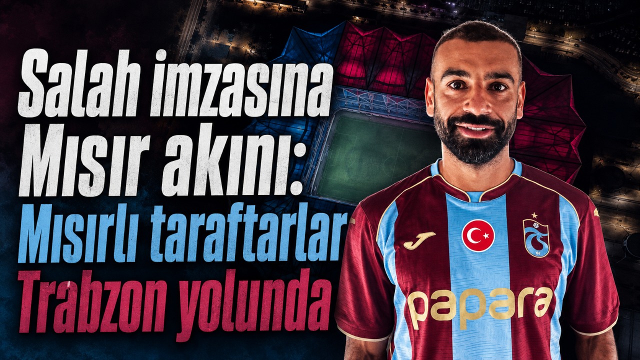Salah imzasına Mısır akını: Mısırlı taraftarlar Trabzon yolunda
