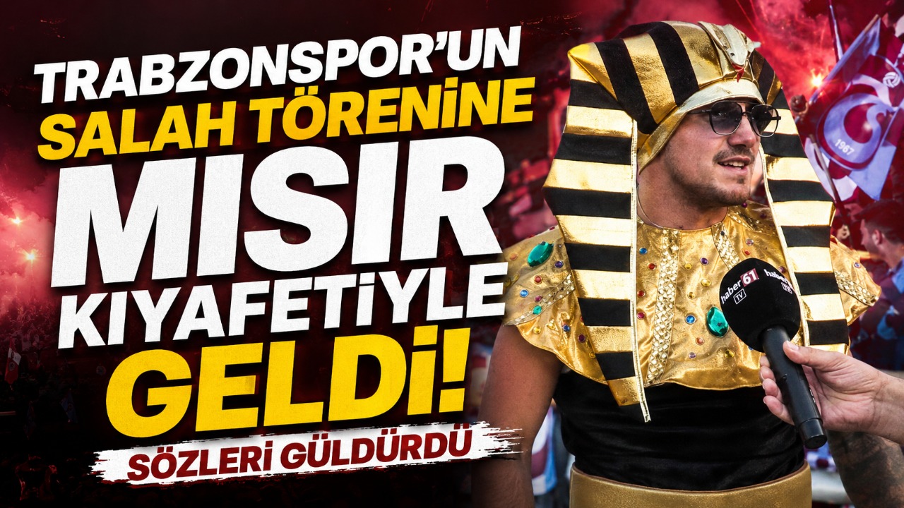Trabzonspor’un Salah törenine Mısır kıyafetiyle geldi! Sözleri güldürdü