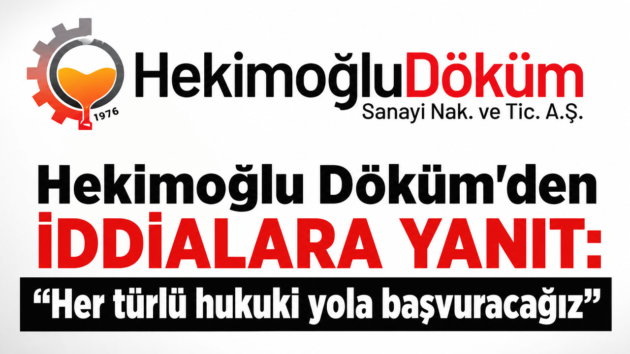 Hekimoğlu Döküm'den iddialara yanıt: "Her türlü hukuki yola başvuracağız"