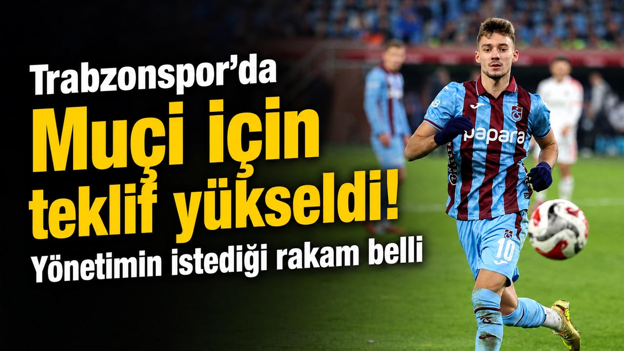 Trabzonspor’da Muçi için teklif yükseldi! Yönetimin istediği rakam belli