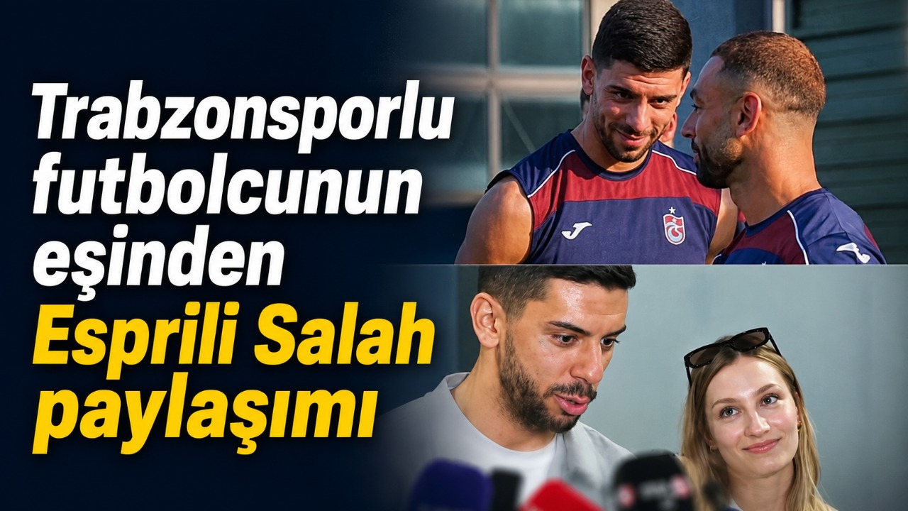 Trabzonsporlu futbolcunun eşinden Esprili Salah paylaşımı