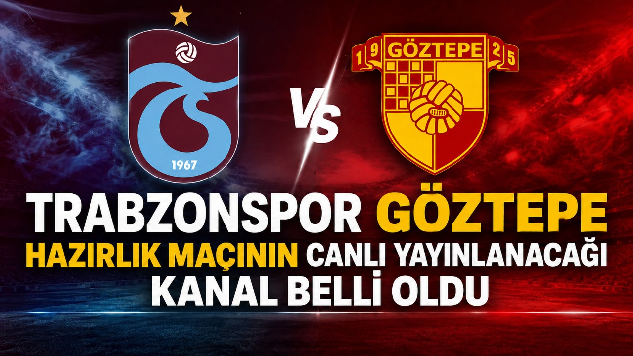 Trabzonspor Göztepe hazırlık maçının canlı yayınlanacağı kanal belli oldu