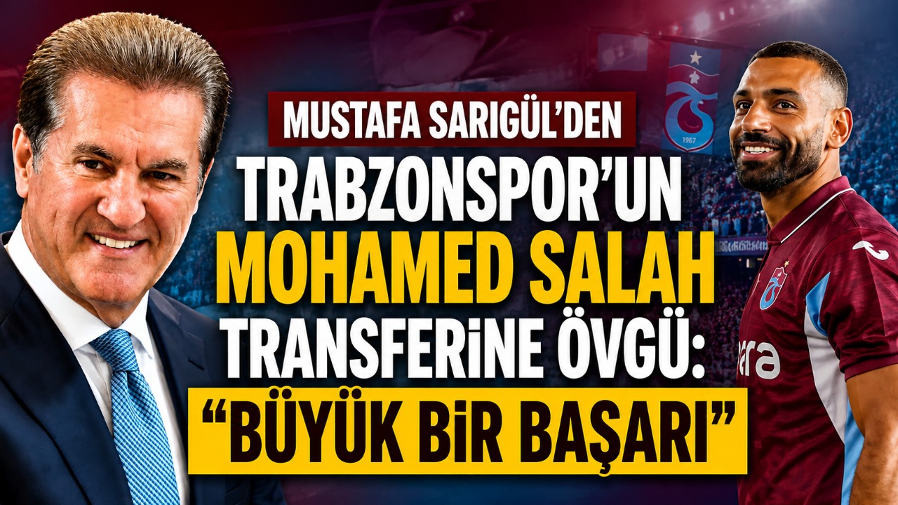 Mustafa Sarıgül’den Trabzonspor’un Mohamed Salah transferine övgü: “Büyük bir başarı”