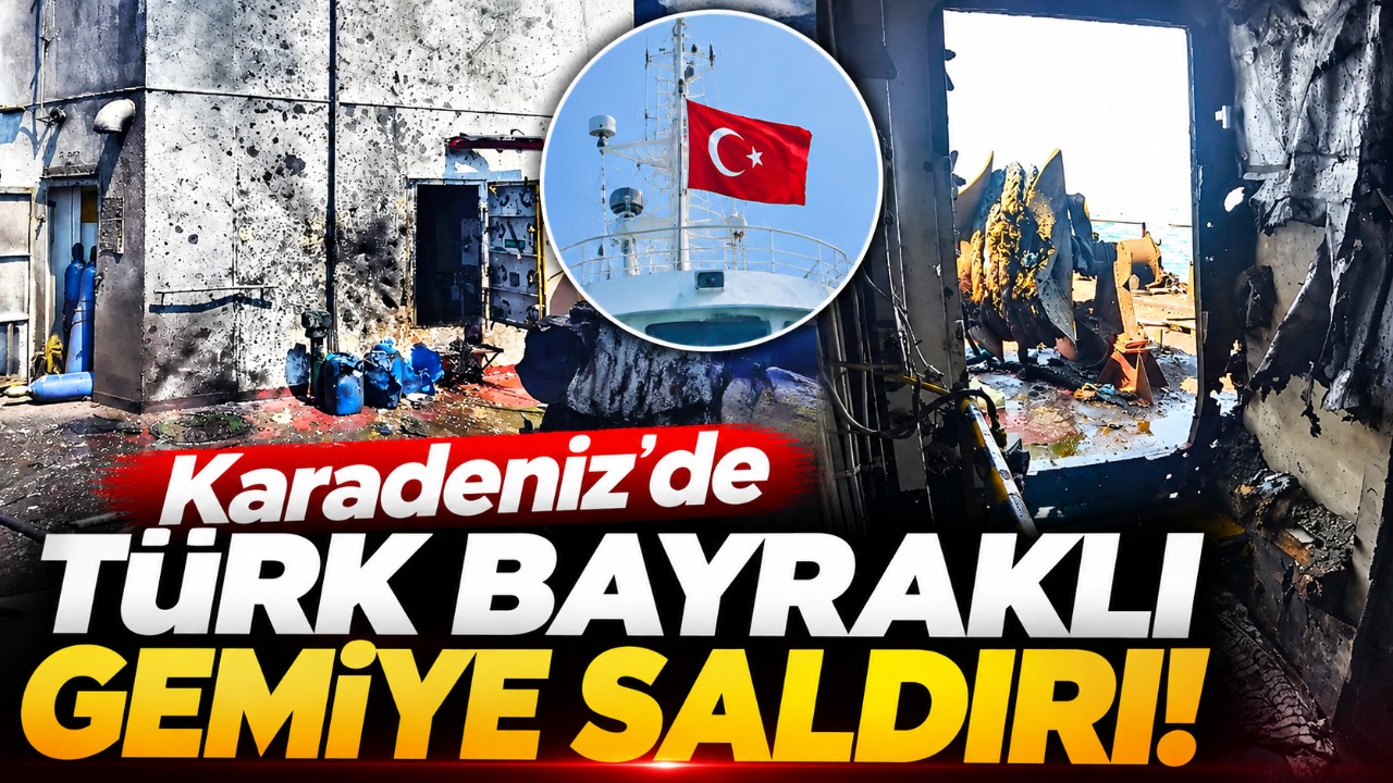Karadeniz’de Türk bayraklı gemiye saldırı!