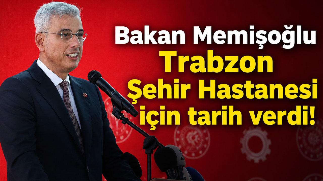 Bakan Memişoğlu Trabzon Şehir Hastanesi için tarih verdi!