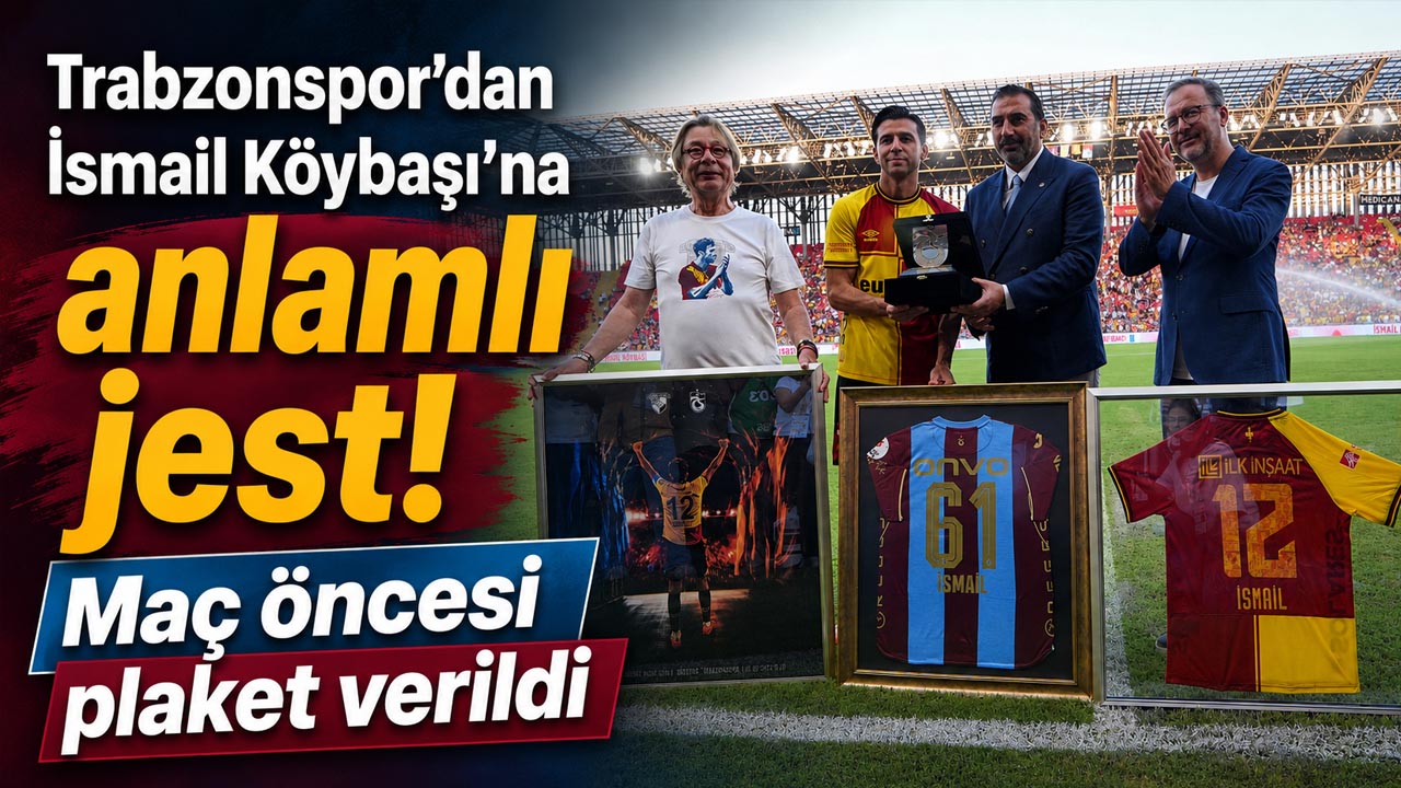 Trabzonspor’dan İsmail Köybaşı’na anlamlı jest! Maç öncesi plaket verildi