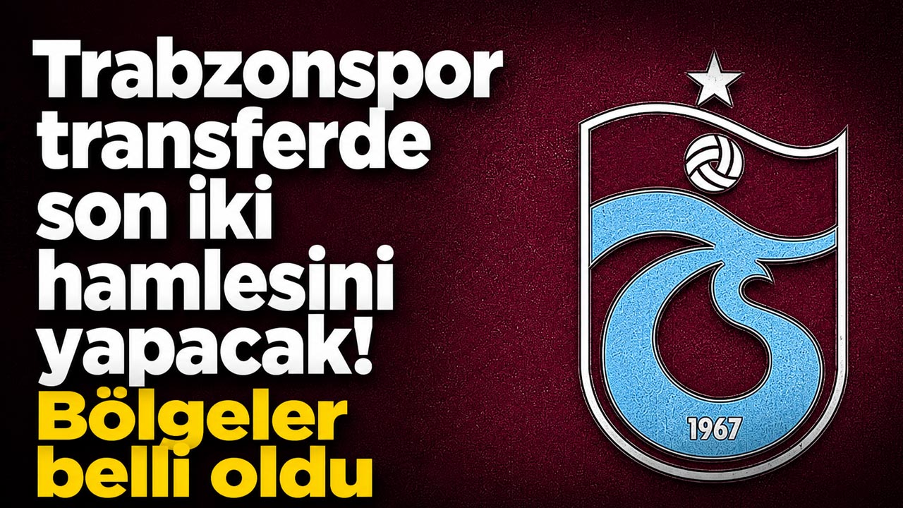 Trabzonspor transferde son iki hamlesini yapacak! Bölgeler belli oldu