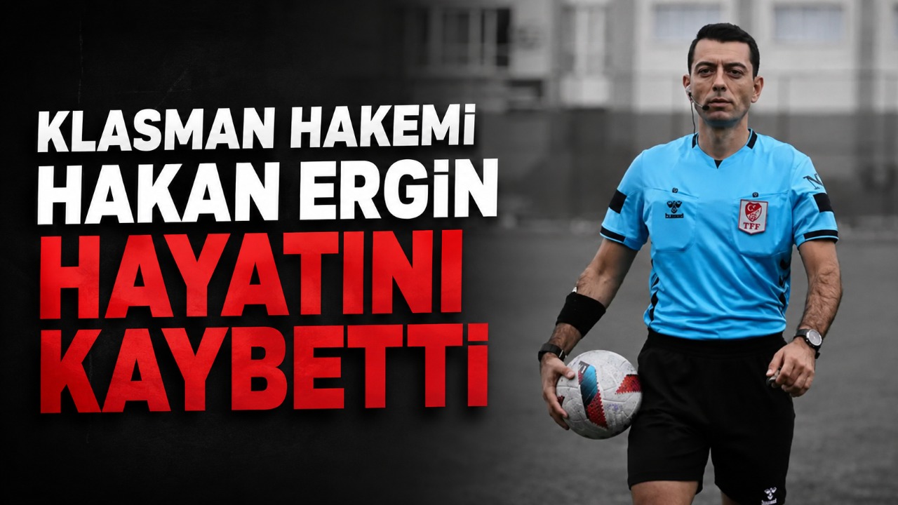 Klasman Hakemi Hakan Ergin hayatını kaybetti