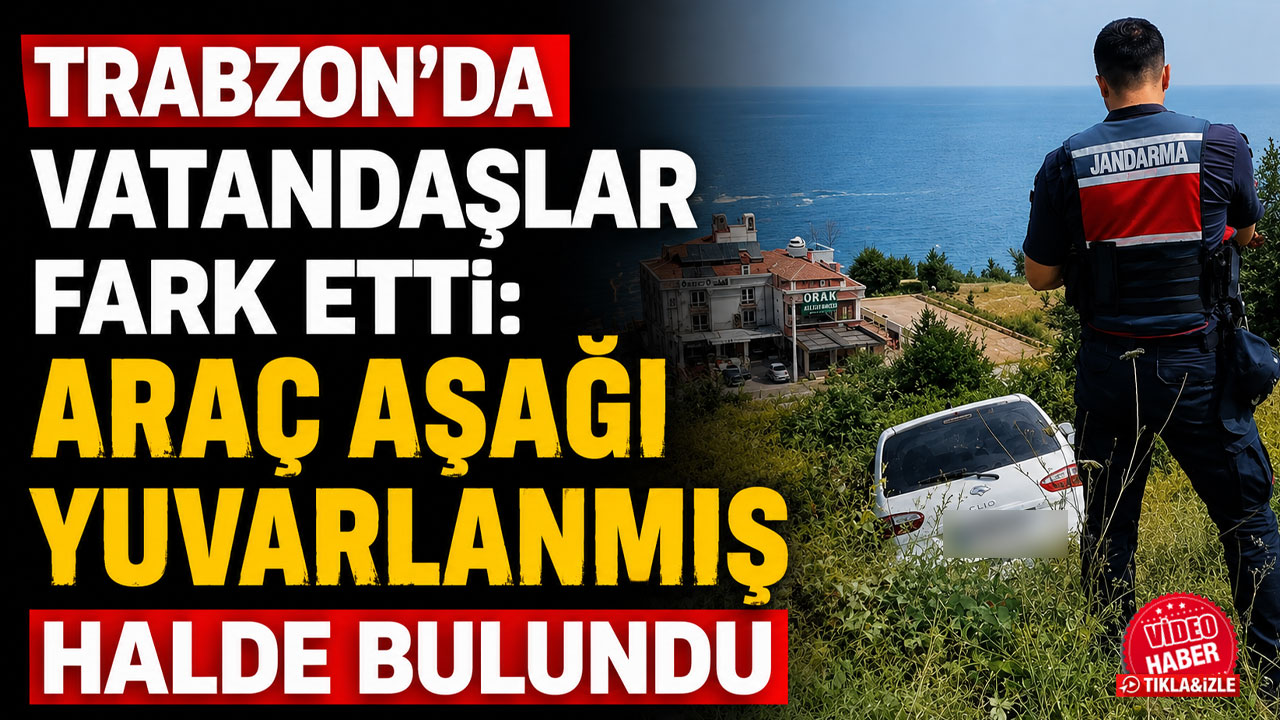 Trabzon’da vatandaşlar fark etti: Araç aşağı yuvarlanmış halde bulundu