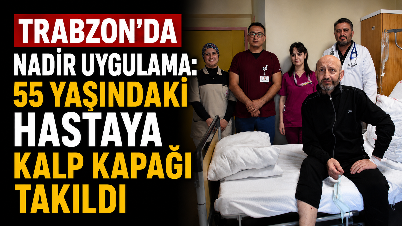 Trabzon’da nadir uygulama: 55 yaşındaki hastaya kalp kapağı takıldı