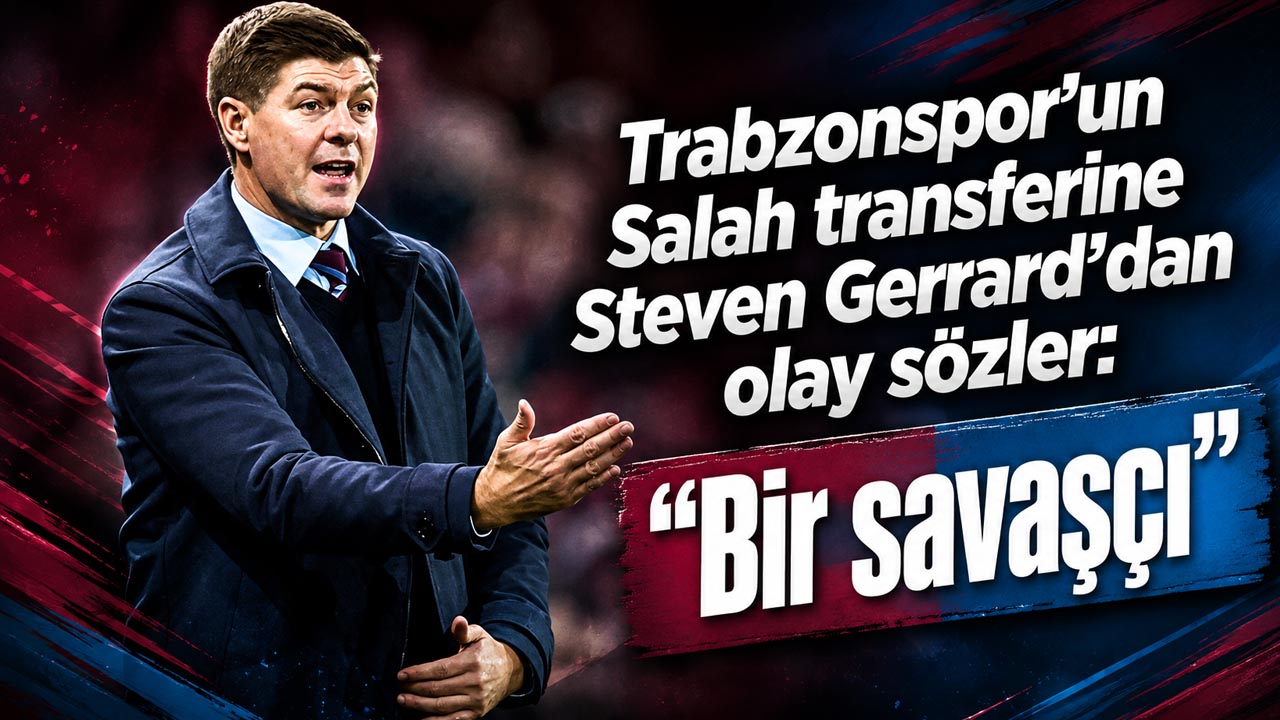 Trabzonspor’un Salah transferine Steven Gerrard’dan olay sözler: “Bir savaşçı”