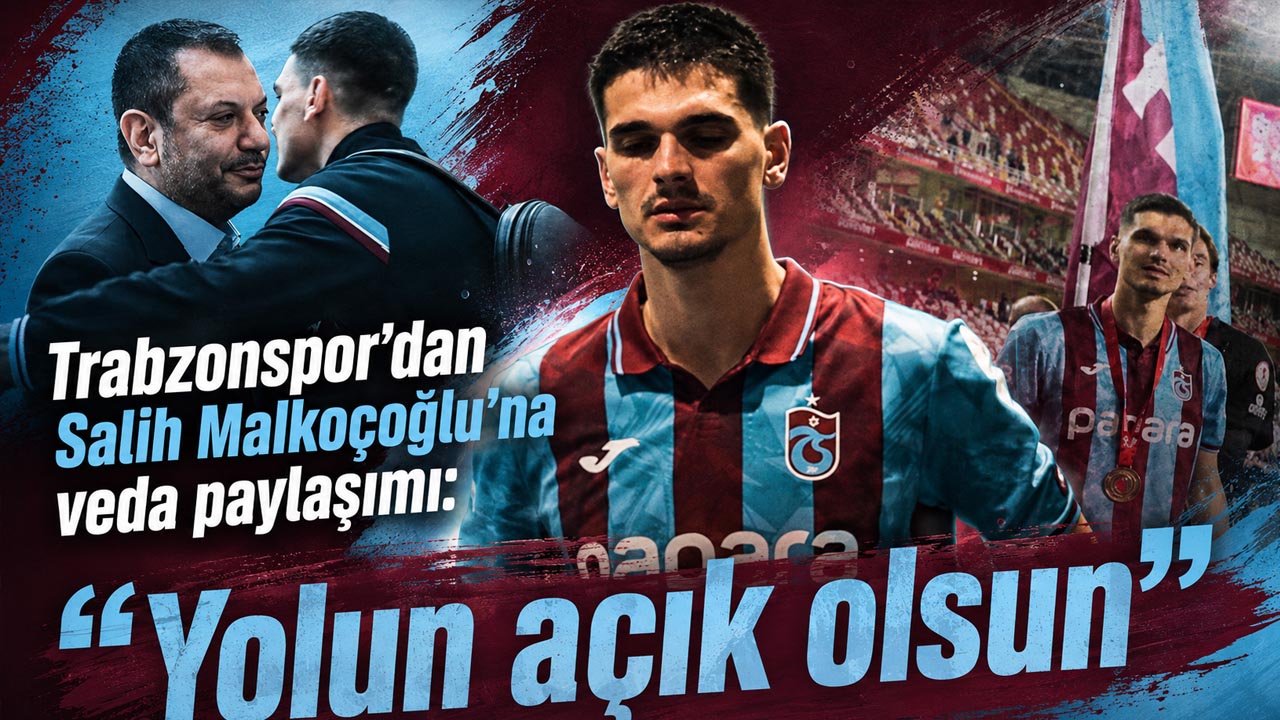 Trabzonspor’dan Salih Malkoçoğlu’na veda paylaşımı: “Yolun açık olsun”