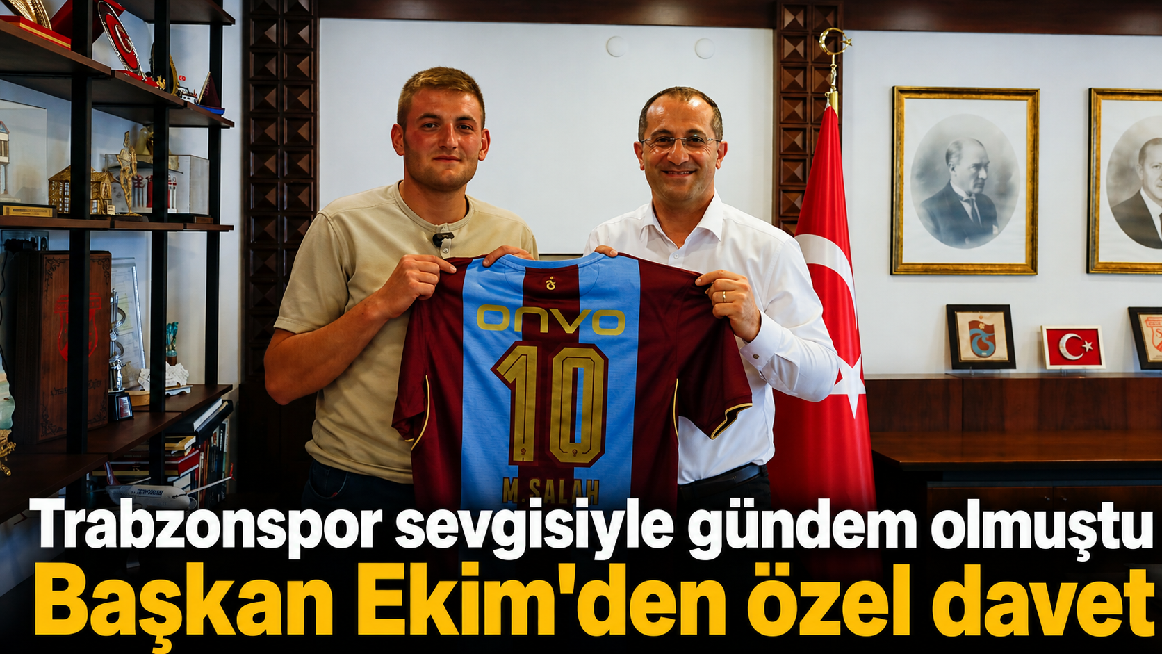 Trabzonspor sevgisiyle gündem olmuştu Başkan Ekim'den özel davet