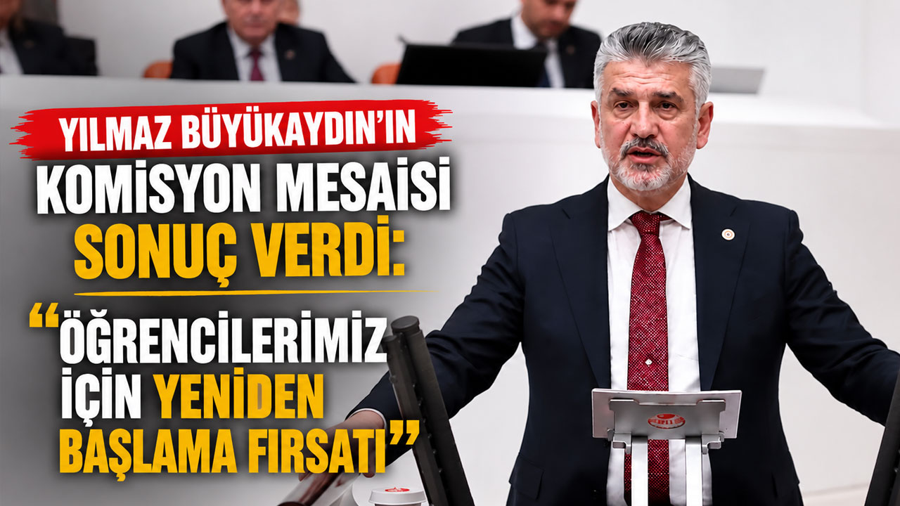 Yılmaz Büyükaydın’ın komisyon mesaisi sonuç verdi: “Öğrencilerimiz için yeniden başlama fırsatı”