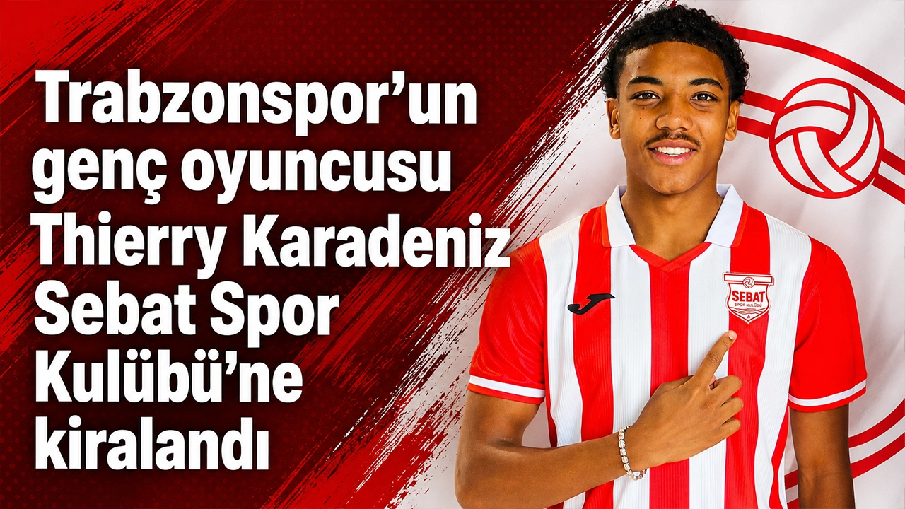 Trabzonspor’un genç oyuncusu Thierry Karadeniz Sebat Spor Kulübü'ne kiralandı