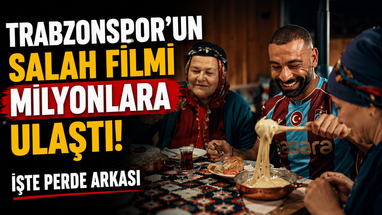 Trabzonspor’un Salah filmi milyonlara ulaştı! İşte perde arkası