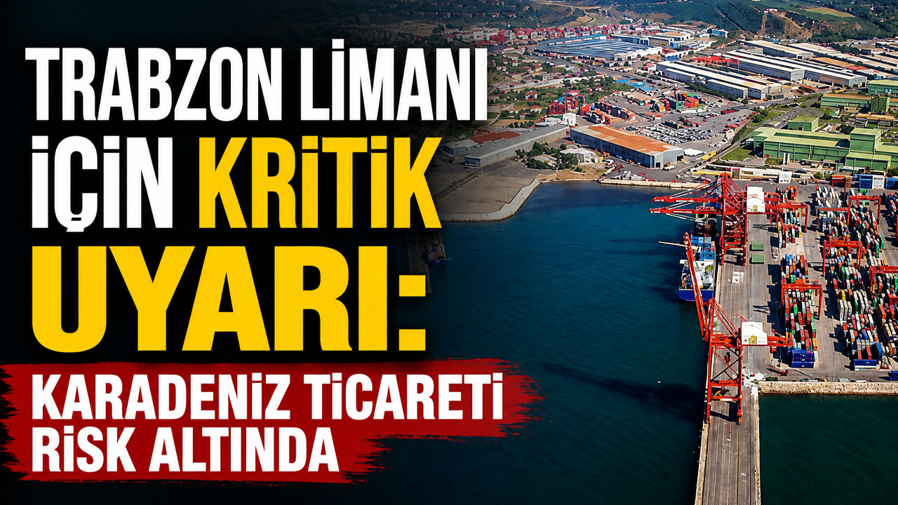 Trabzon Limanı için kritik uyarı: Karadeniz ticareti risk altında