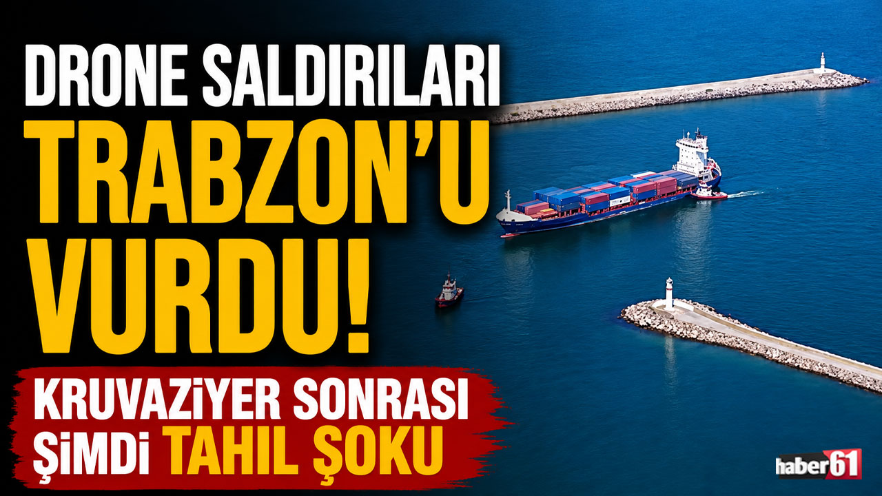 Drone saldırıları Trabzon’u vurdu! Kruvaziyer sonrası şimdi tahıl şoku