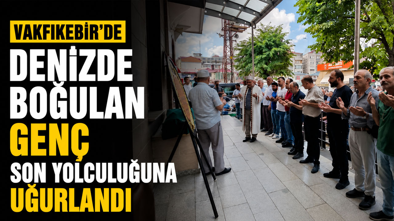 Vakfıkebir’de denizde boğulan genç son yolculuğuna uğurlandı