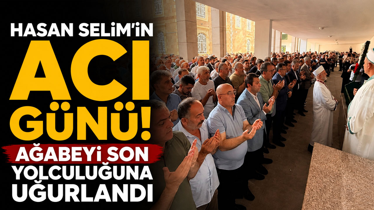 Hasan Selim'in acı günü! Ağabeyi son yolculuğuna uğurlandı