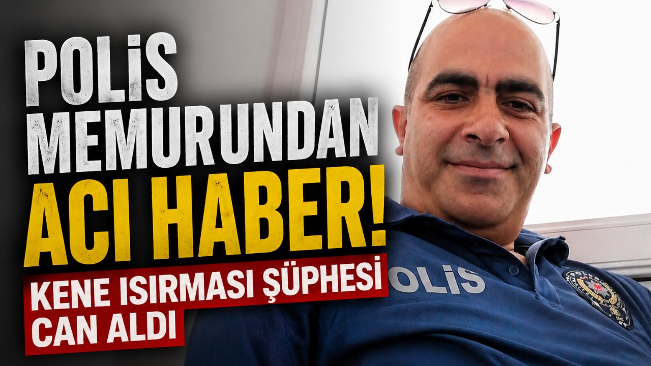 Polis Memurundan acı haber: Kene ısırması şüphesi can aldı