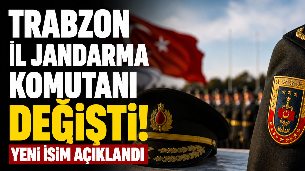 Trabzon İl Jandarma Komutanı değişti! Yeni isim açıklandı