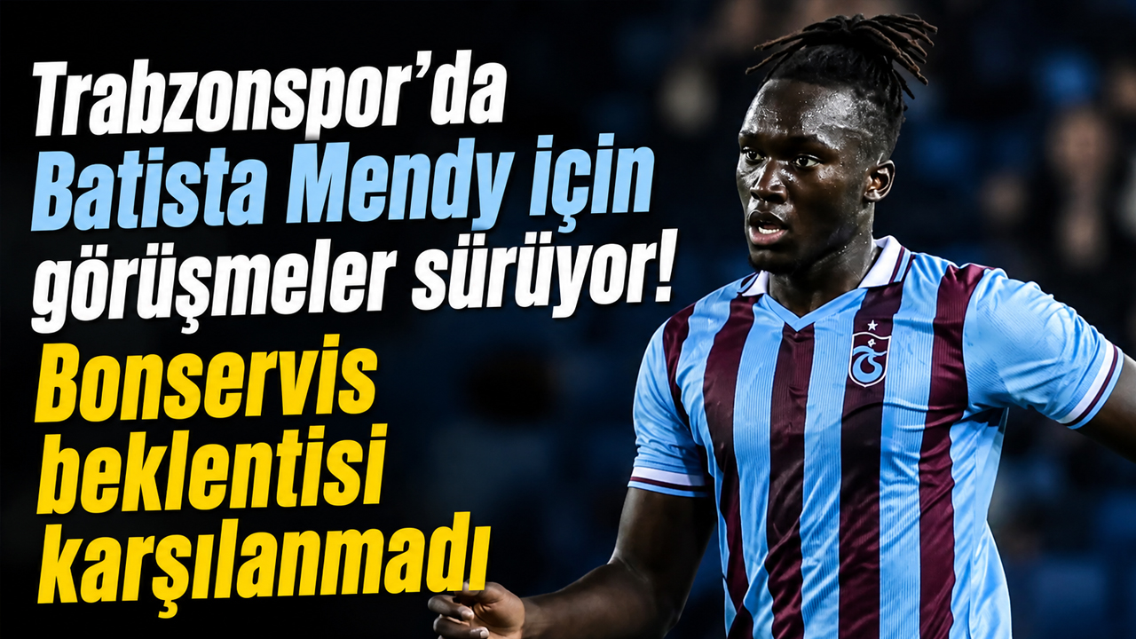 Trabzonspor’da Batista Mendy için görüşmeler sürüyor! Bonservis beklentisi karşılanmadı