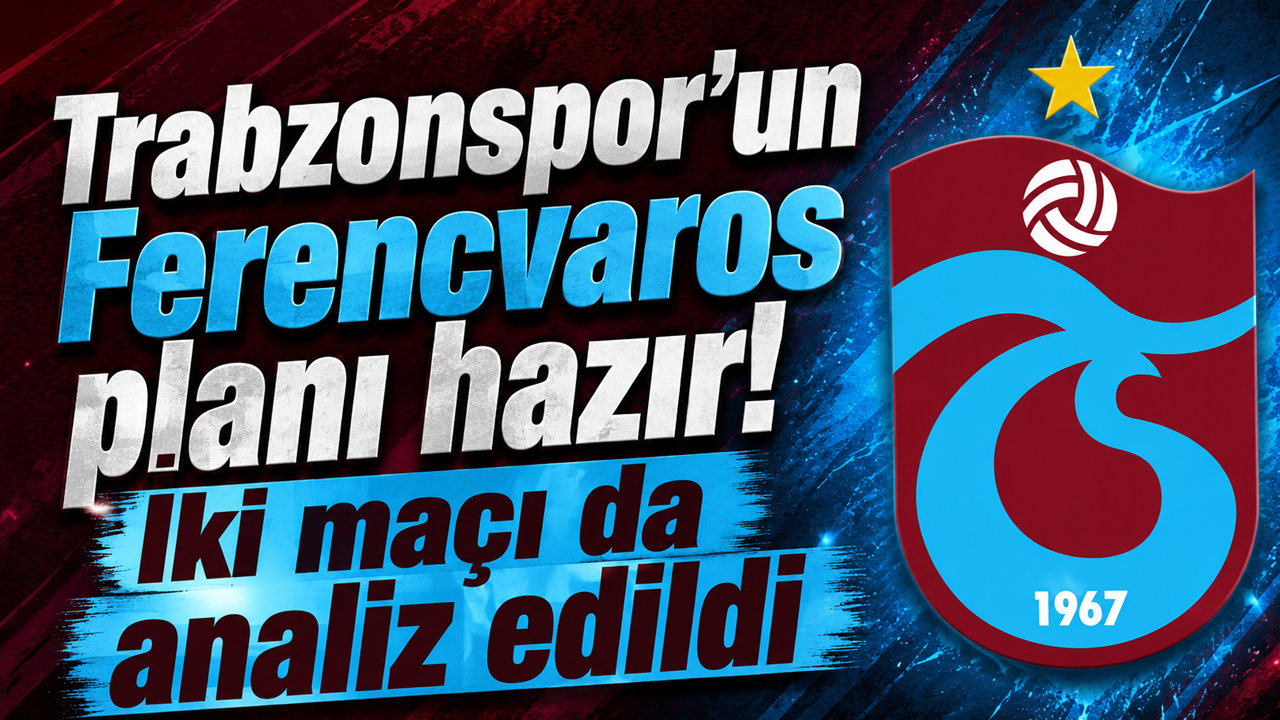 Trabzonspor’un Ferencvaros planı hazır! İki maçı da analiz edildi